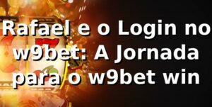 Rafael e o Login no w9bet: A Jornada para o w9bet win 🎰