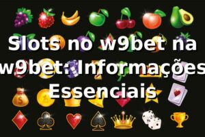 Slots no w9bet na w9bet: Informações Essenciais